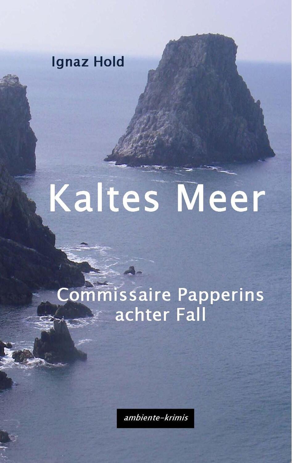 Cover: 9783945503249 | Kaltes Meer | Commissaire Papperins achter Fall | Ignaz Hold | Buch