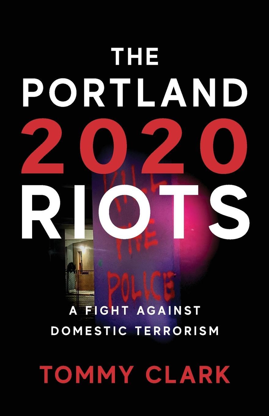 Cover: 9781955043670 | The 2020 Portland Riots | A Fight Against Domestic Terrorism | Clark