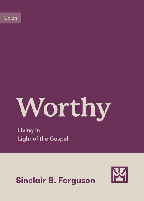 Cover: 9781433583179 | Worthy | Living in Light of the Gospel | Sinclair B Ferguson | Buch
