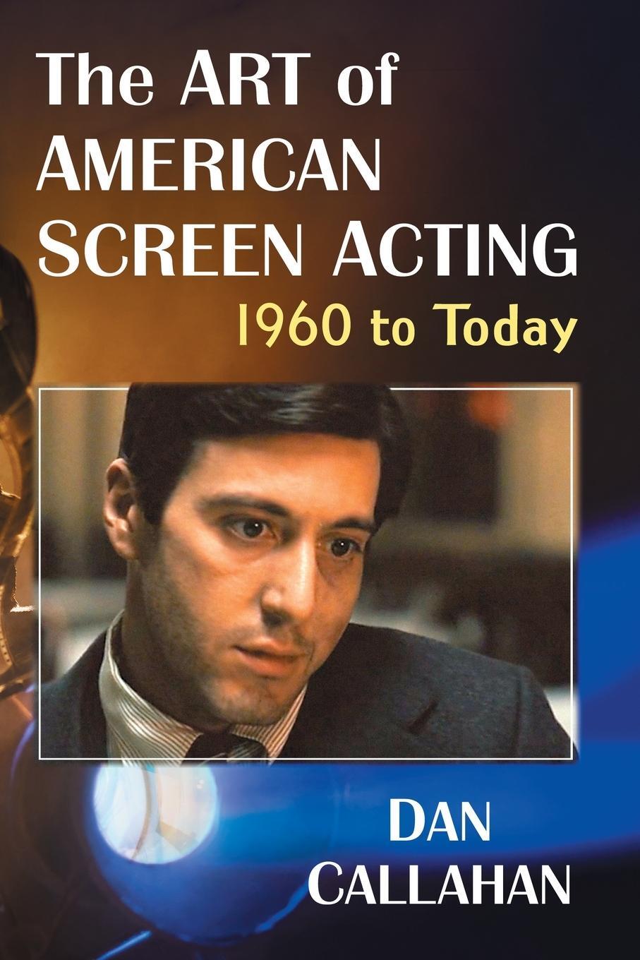 Cover: 9781476676951 | The Art of American Screen Acting, 1960 to Today | Dan Callahan | Buch