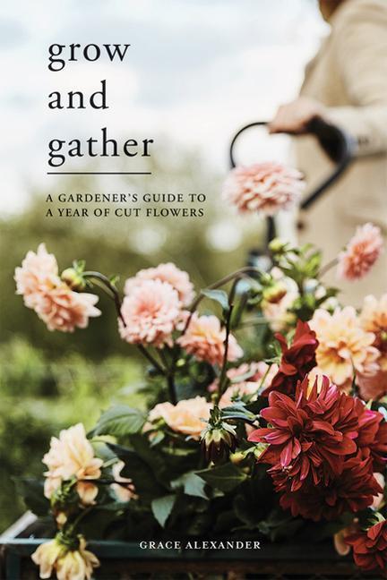 Cover: 9781787135840 | Grow and Gather | A Gardener's Guide to a Year of Cut Flowers | Buch