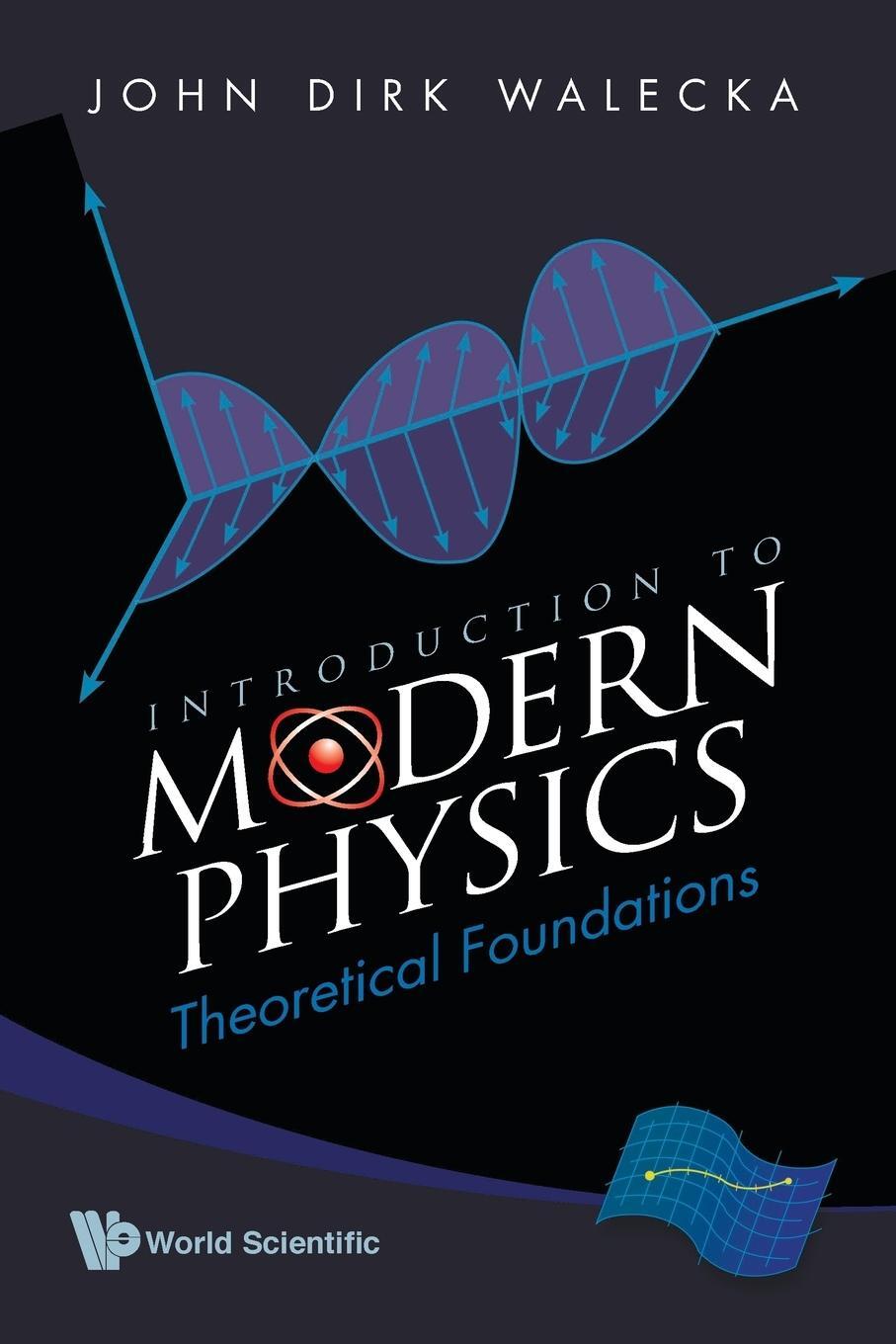 Cover: 9789812812254 | Introduction to Modern Physics | Theoretical Foundations | Walecka