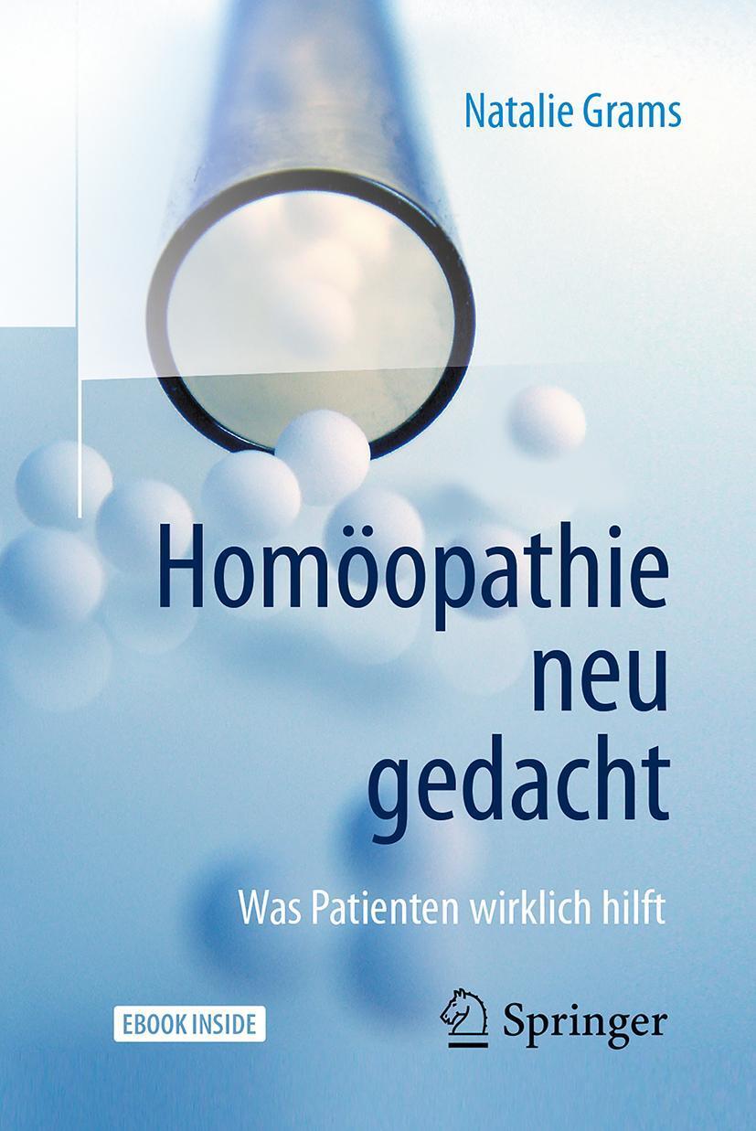Cover: 9783662555484 | Homöopathie neu gedacht | Was Patienten wirklich hilft | Natalie Grams
