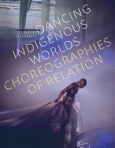 Cover: 9781517912680 | Dancing Indigenous Worlds | Choreographies of Relation | Murphy | Buch