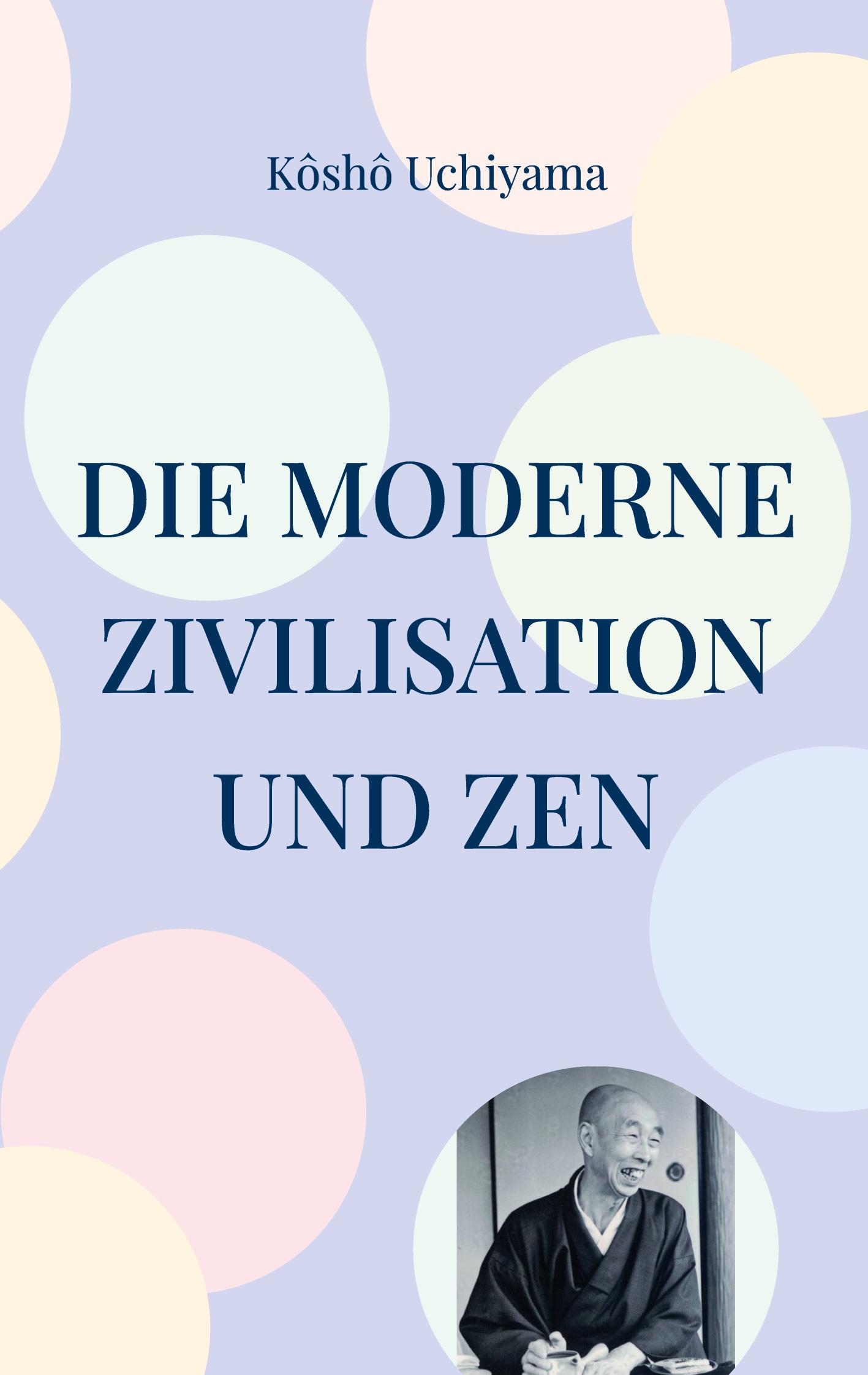 Cover: 9783943839869 | Die moderne Zivilisation und Zen | Kôshô Uchiyama | Taschenbuch | 2022