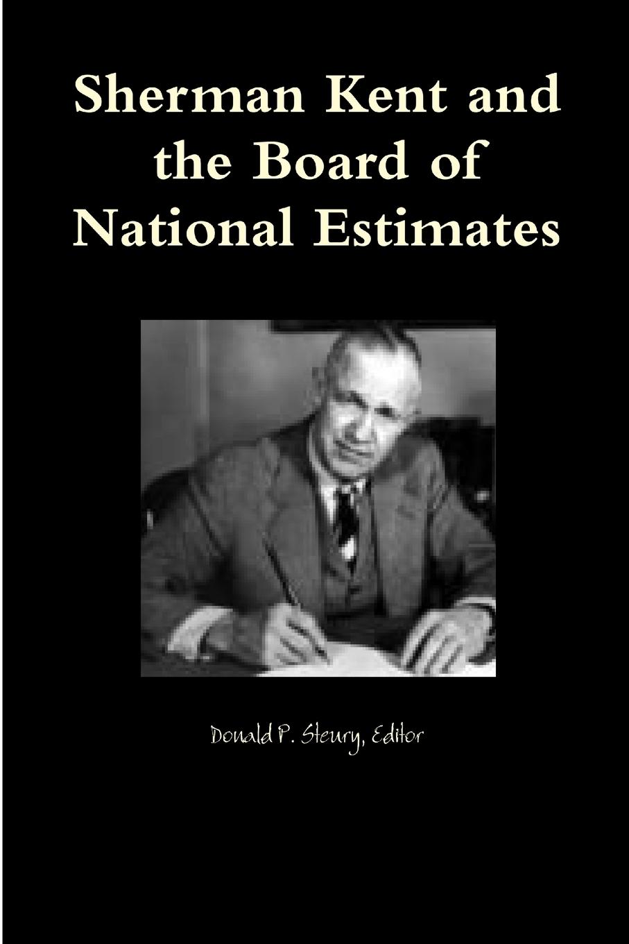 Cover: 9781257781898 | Sherman Kent and the Board of National Estimates | Steury | Buch