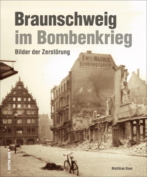 Cover: 9783954008377 | Braunschweig im Bombenkrieg | Bilder der Zerstörung | Matthias Baer