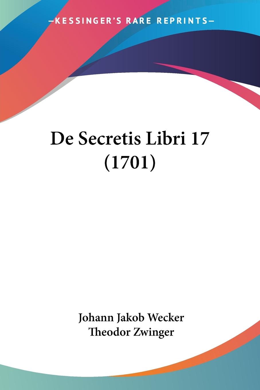 Cover: 9781104727123 | De Secretis Libri 17 (1701) | Johann Jakob Wecker | Taschenbuch | 2009