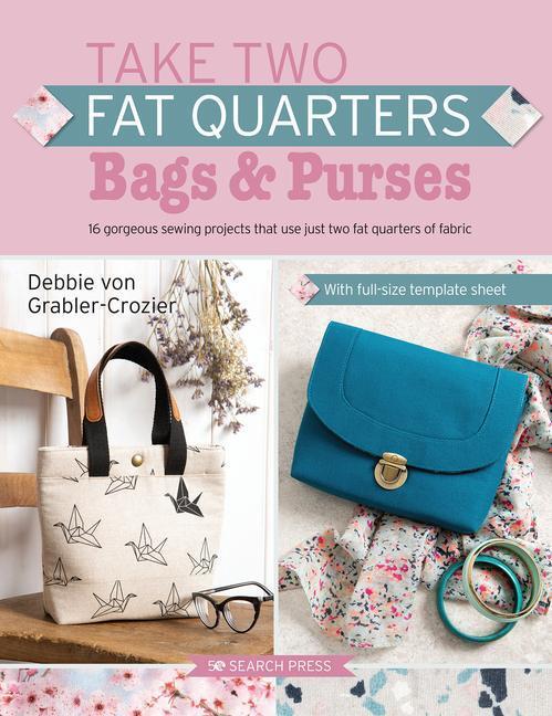 Cover: 9781782219682 | Take Two Fat Quarters: Bags & Purses: 16 Gorgeous Sewing Projects...