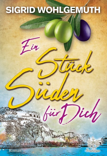 Cover: 9783960501503 | Ein Stück Süden für Dich | Roman. Kreta erleben | Sigrid Wohlgemuth