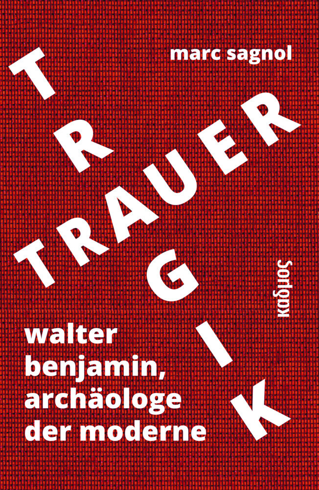 Cover: 9783865993748 | Tragik und Trauer | Walter Benjamin, Archäologe der Moderne | Sagnol