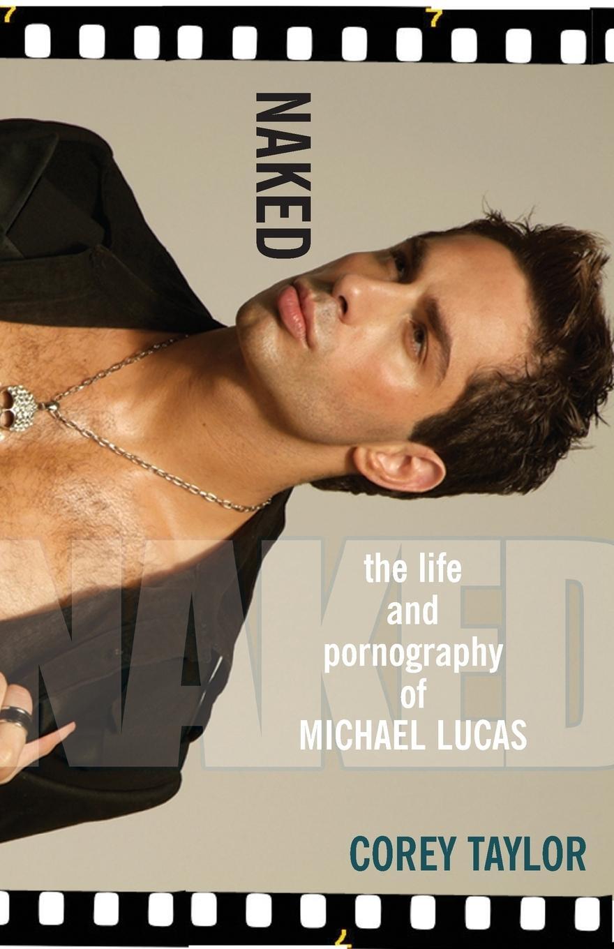 Cover: 9780758217509 | Naked | The Life and Pornography of Michael Lucas | Corey Taylor