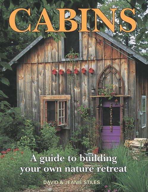 Cover: 9781552093733 | Cabins: A Guide to Building Your Own Nature Retreat | Stiles (u. a.)