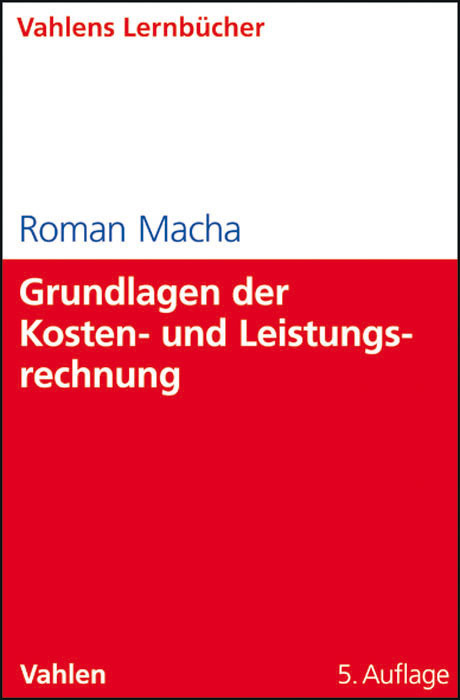 Cover: 9783800636822 | Grundlagen der Kosten- und Leistungsrechnung | Roman Macha | Buch