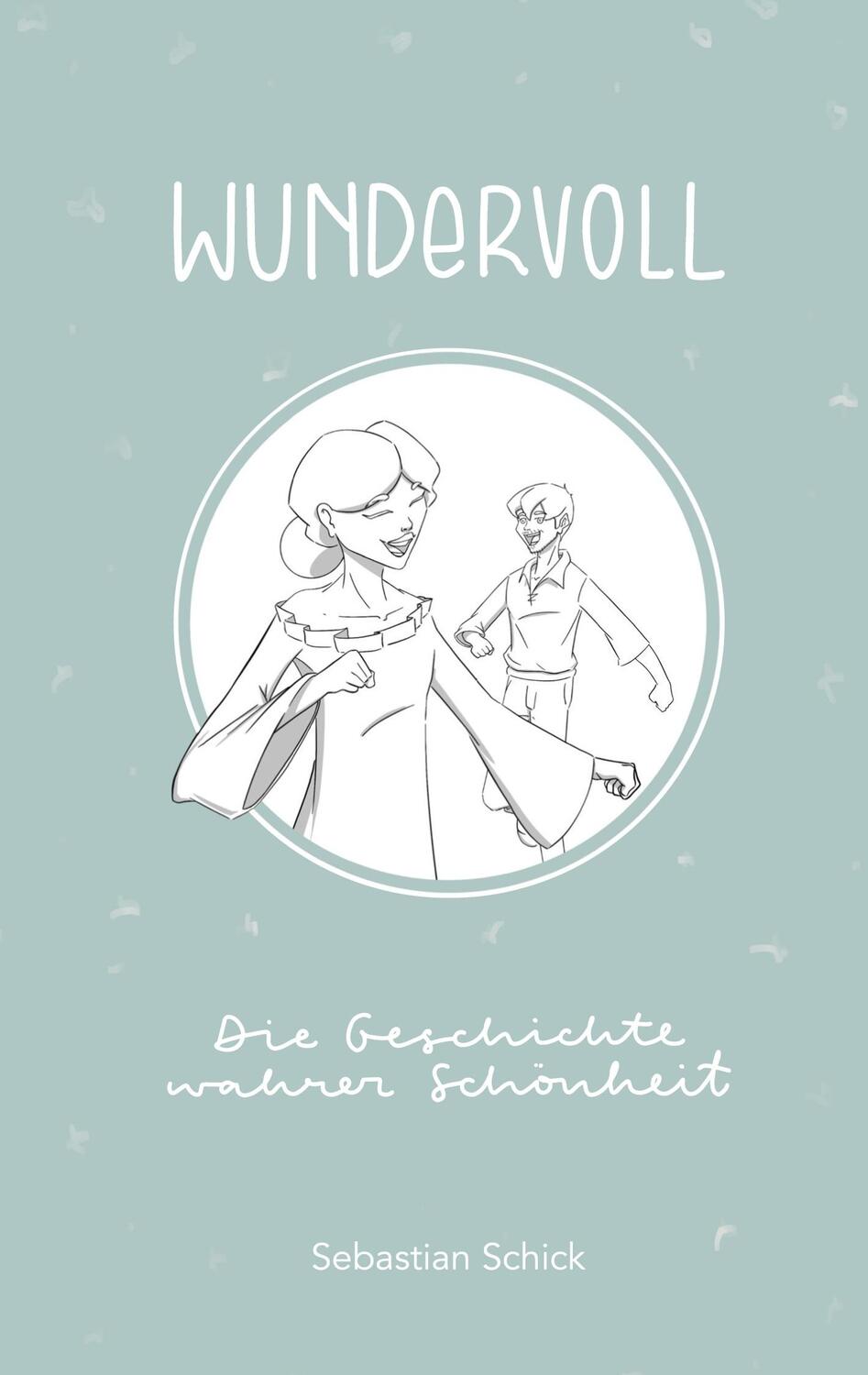 Cover: 9783752672381 | Wundervoll | Die Geschichte wahrer Schönheit | Sebastian Schick | Buch