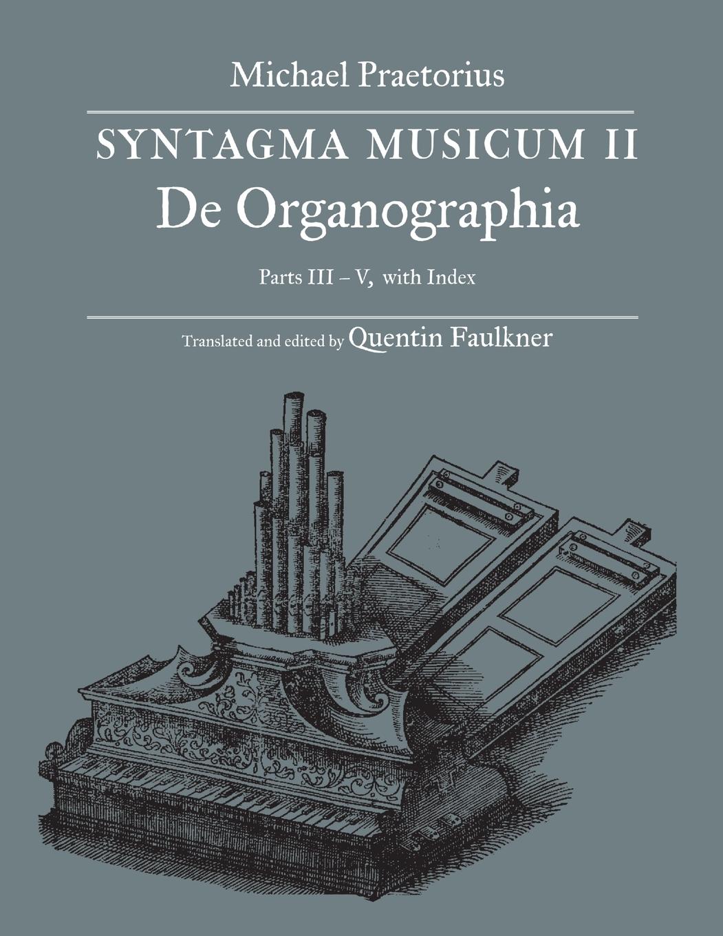 Cover: 9781609620509 | SYNTAGMA MUSICUM II, De Organographia, Parts III - V, with Index