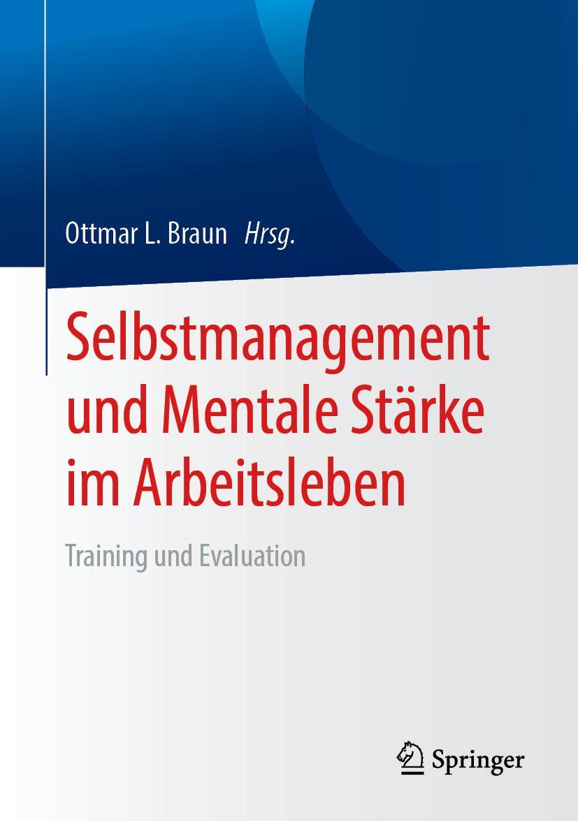 Cover: 9783662579084 | Selbstmanagement und Mentale Stärke im Arbeitsleben | Ottmar L. Braun