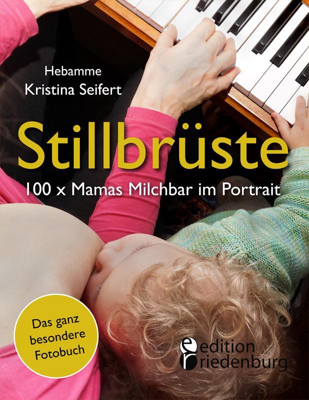 Cover: 9783902943934 | Stillbrüste - 100 x Mamas Milchbar im Portrait (Das ganz besondere...