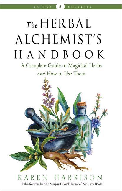 Cover: 9781578637058 | The Herbal Alchemist's Handbook: A Complete Guide to Magickal Herbs...