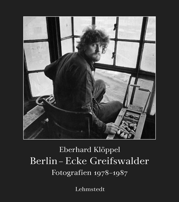 Cover: 9783937146843 | Berlin - Ecke Greifswalder | Fotografien 1978-1987 | Eberhard Klöppel