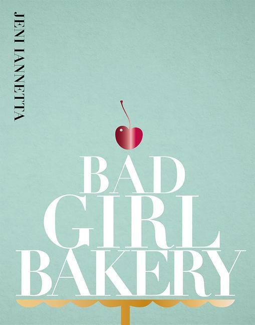 Cover: 9781916316553 | Bad Girl Bakery | The Cookbook | Jeni Iannetta | Buch | Englisch
