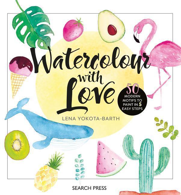 Cover: 9781782217381 | Watercolour with Love | 50 Modern Motifs to Paint in 5 Easy Steps