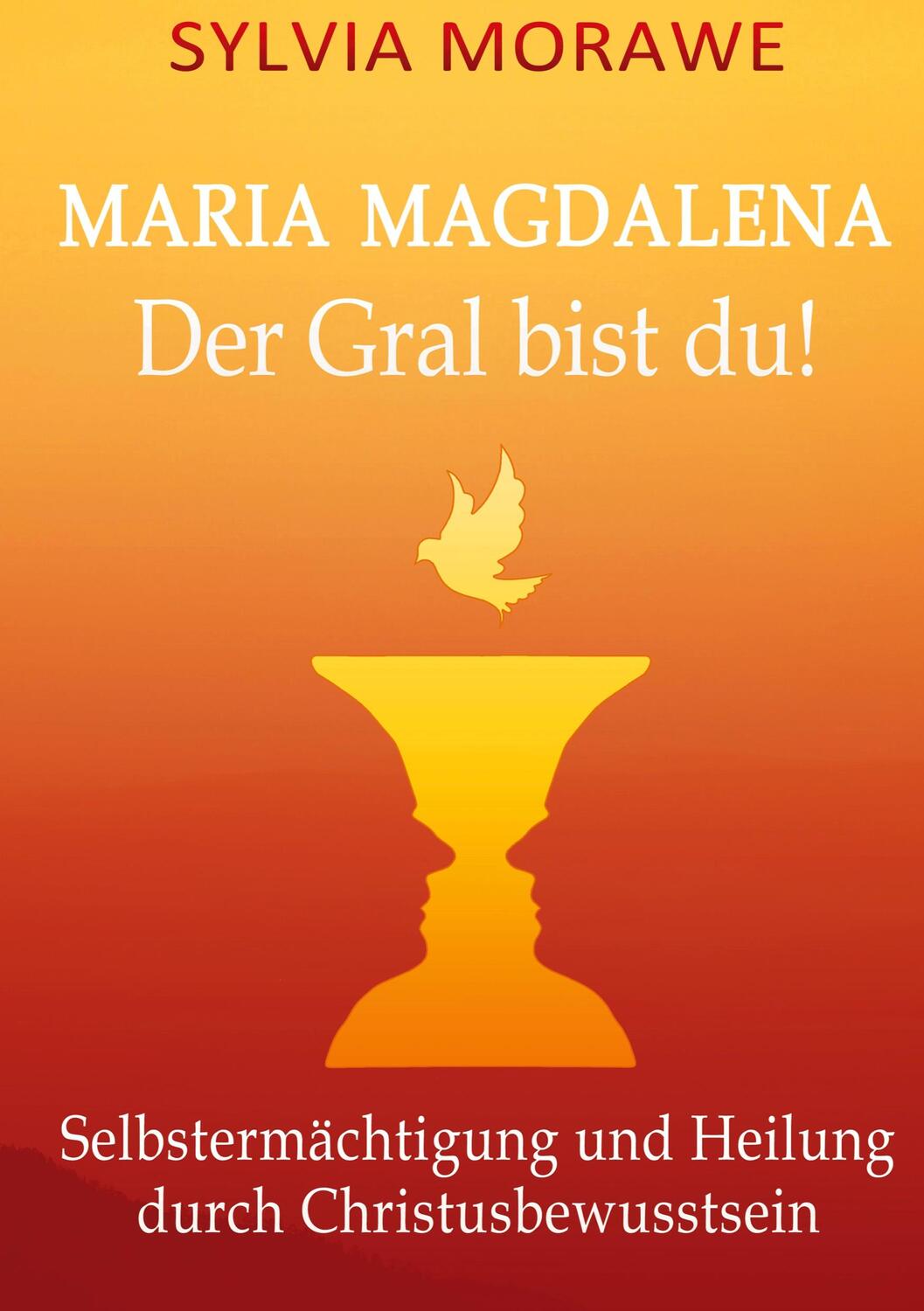 Cover: 9783753425603 | Maria Magdalena: Der Gral bist du | Sylvia Morawe | Taschenbuch