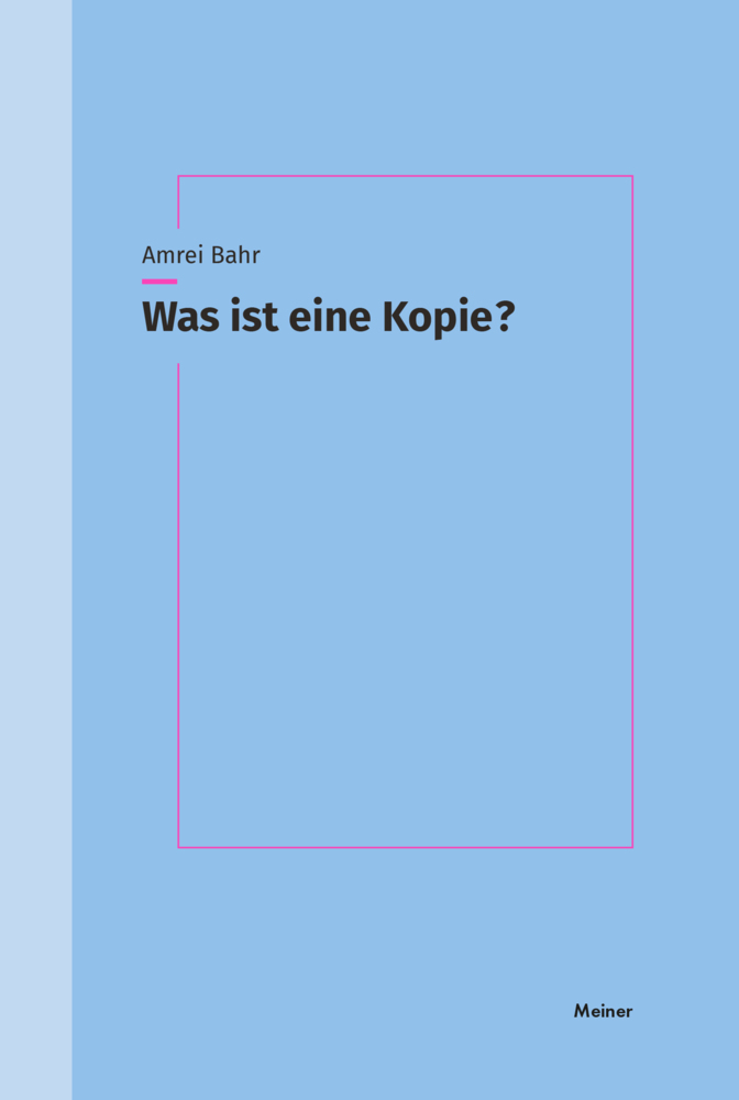 Cover: 9783787340569 | Was ist eine Kopie? | Amrei Bahr | Taschenbuch | 384 S. | Deutsch