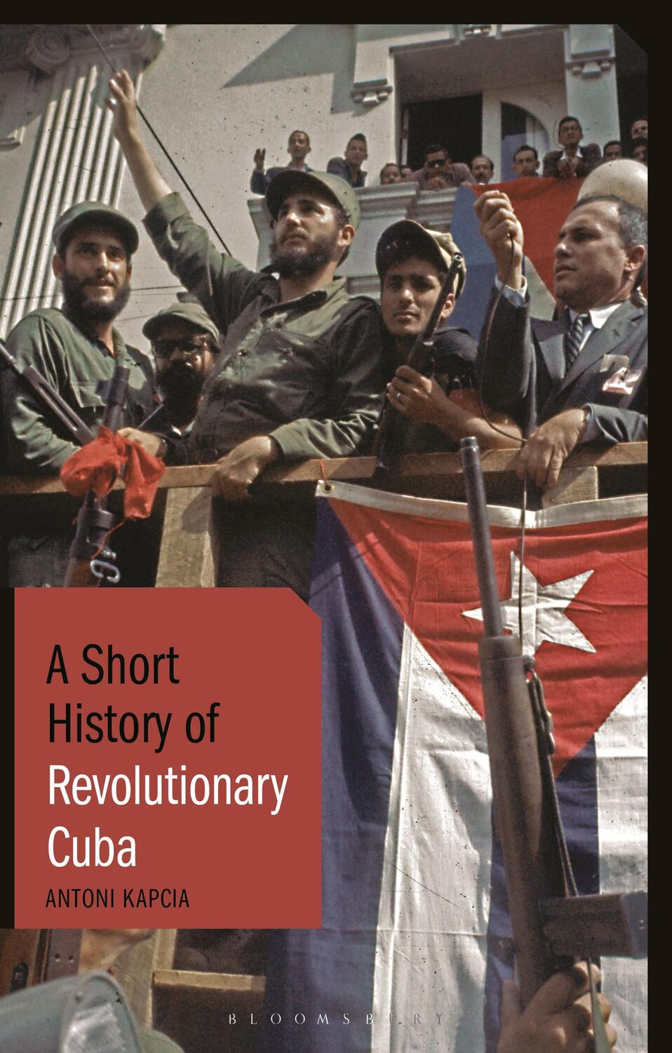 Cover: 9781788312165 | A Short History of Revolutionary Cuba: Revolution, Power, Authority...