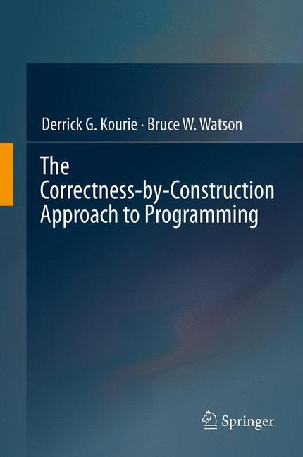 Cover: 9783642279188 | The Correctness-by-Construction Approach to Programming | Buch | 2012