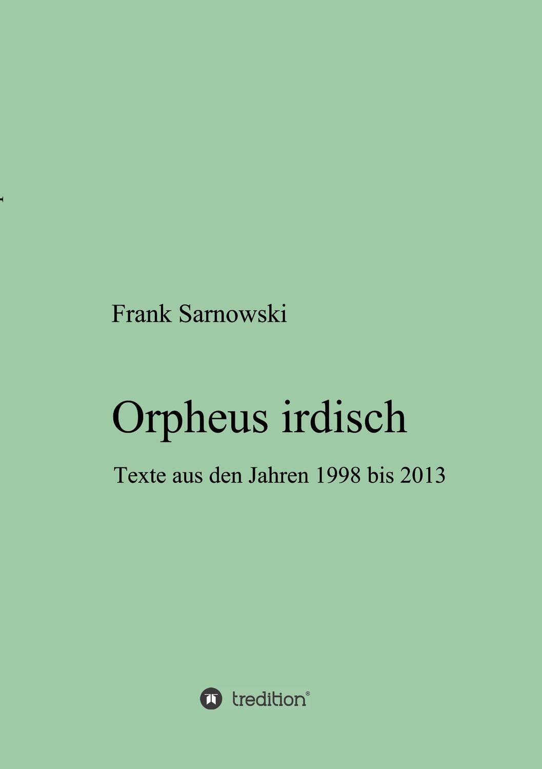 Cover: 9783746929118 | Orpheus irdisch | Texte aus den Jahren 1998 bis 2013 | Frank Sarnowski