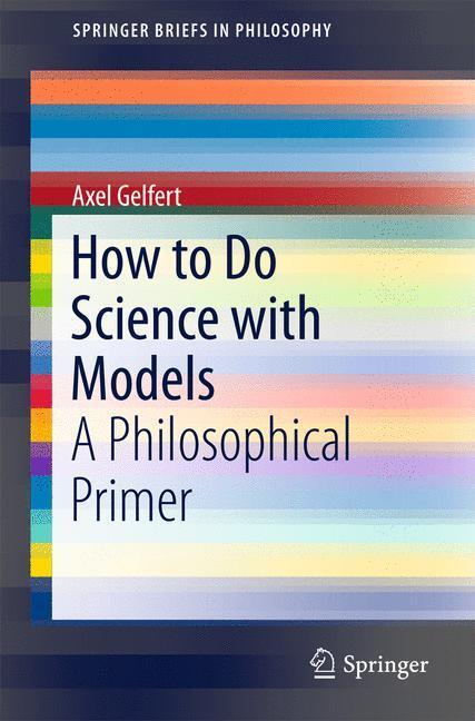 Cover: 9783319279527 | How to Do Science with Models | A Philosophical Primer | Axel Gelfert
