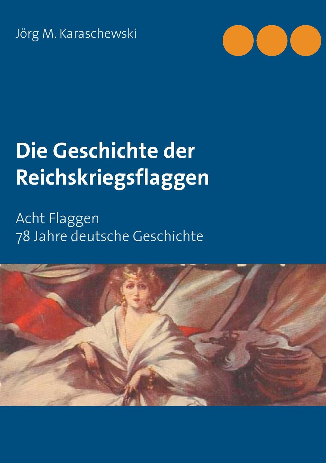Cover: 9783744868327 | Die Geschichte der Reichskriegsflaggen | Jörg M. Karaschewski | Buch