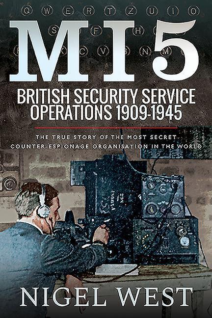Cover: 9781526755704 | MI5: British Security Service Operations, 1909-1945 | Nigel West