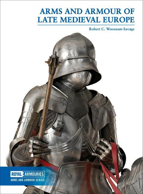 Cover: 9780948092770 | Arms and Armour of Late Medieval Europe | Robert C. Woosnam-Savage