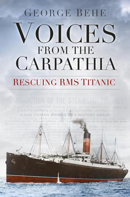 Cover: 9780750961899 | Voices from the Carpathia: Rescuing RMS Titanic | George Behe | Buch