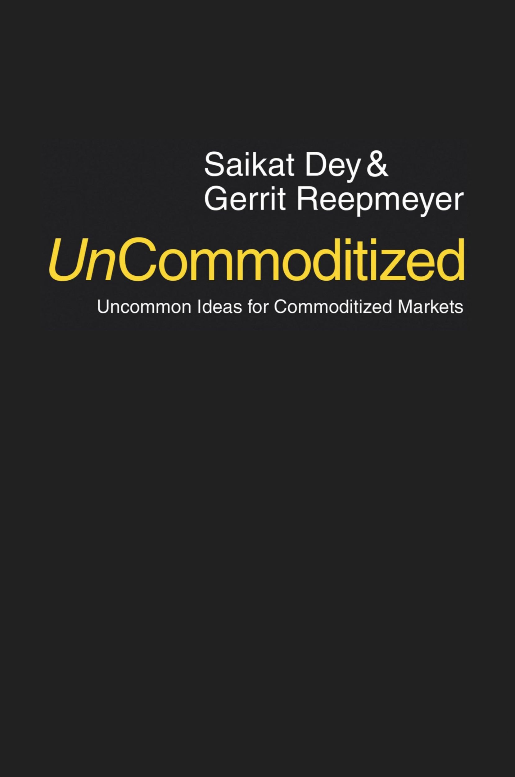 Cover: 9780578154107 | UnCommoditized | Uncommon Ideas for Commoditized Markets | Dey (u. a.)