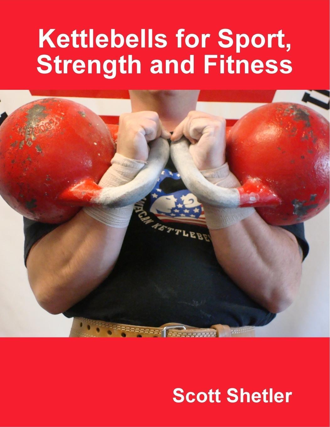 Cover: 9780615262291 | Kettlebells for Sport, Strength and Fitness | Scott Shetler | Buch
