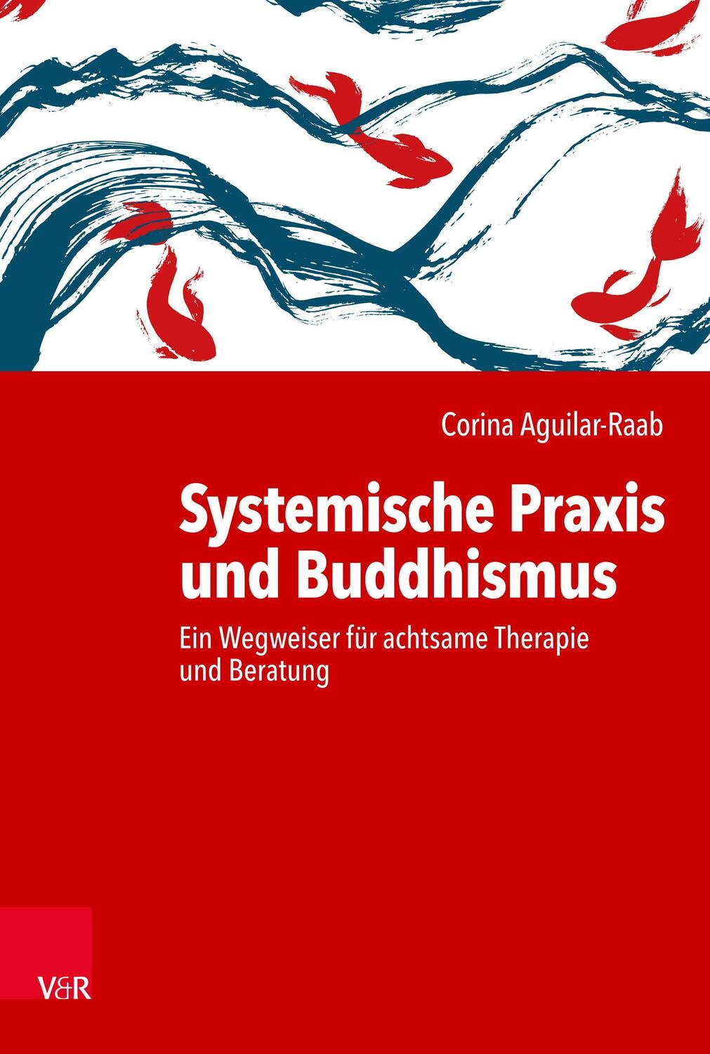 Cover: 9783525404980 | Systemische Praxis und Buddhismus | Corina Aguilar-Raab | Taschenbuch