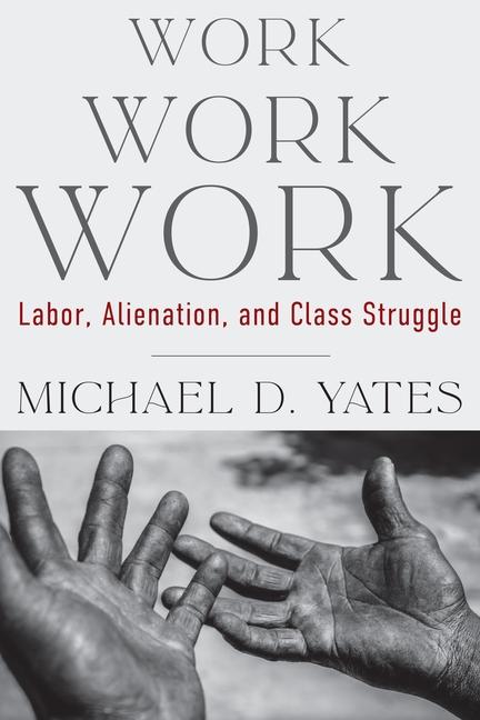 Cover: 9781583679654 | Work Work Work | Labor, Alienation, and Class Struggle | Yates | Buch