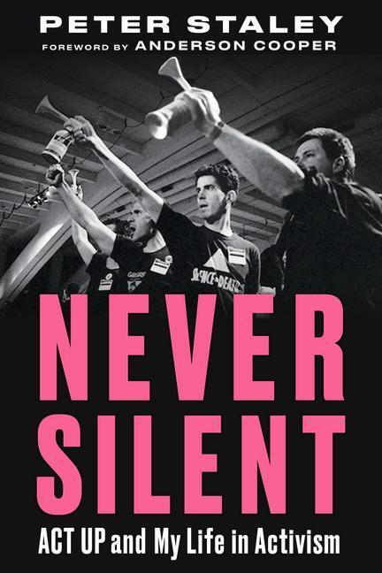 Cover: 9781641601429 | Never Silent: ACT Up and My Life in Activism | Peter Staley | Buch