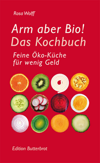 Cover: 9783981346916 | Arm aber Bio! | Das Kochbuch. Feine Öko-Küche für wenig Geld | Wolff