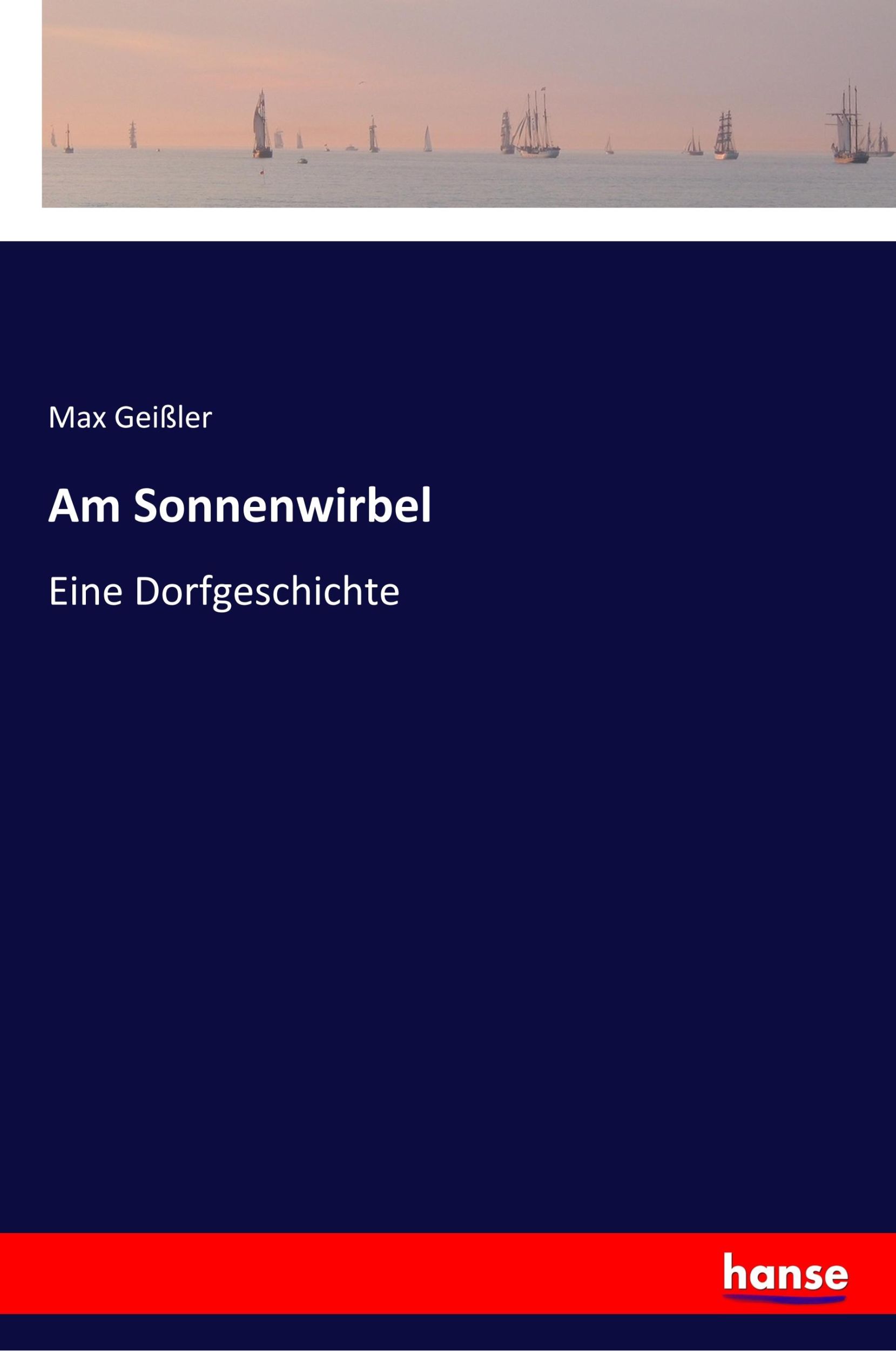 Cover: 9783337540722 | Am Sonnenwirbel | Eine Dorfgeschichte | Max Geißler | Taschenbuch