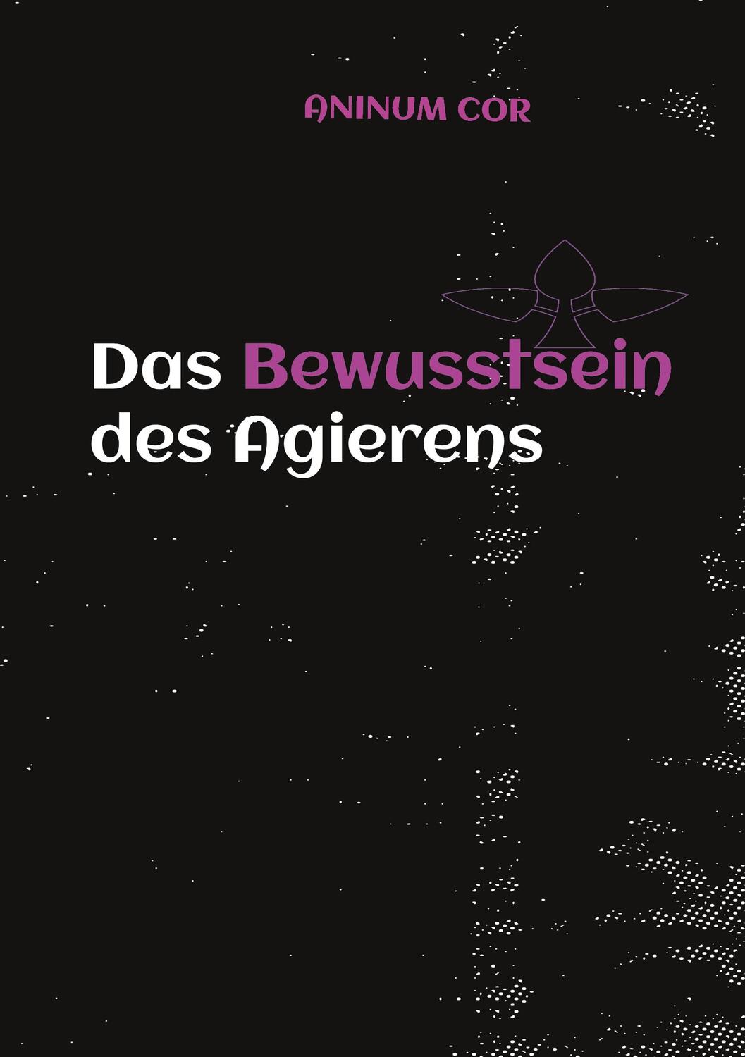 Cover: 9783347371651 | Das Bewusstsein des Agierens | Aninum Cor | Taschenbuch | Paperback