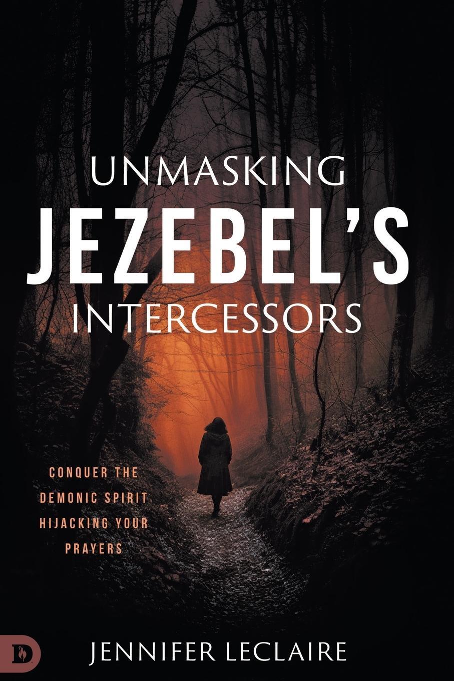 Cover: 9780768464382 | Unmasking Jezebel's Intercessors | Jennifer Leclaire | Taschenbuch