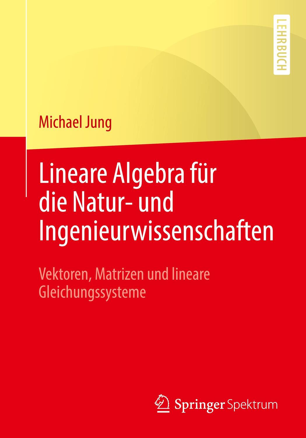 Cover: 9783658032401 | Lineare Algebra für die Natur- und Ingenieurwissenschaften | Jung