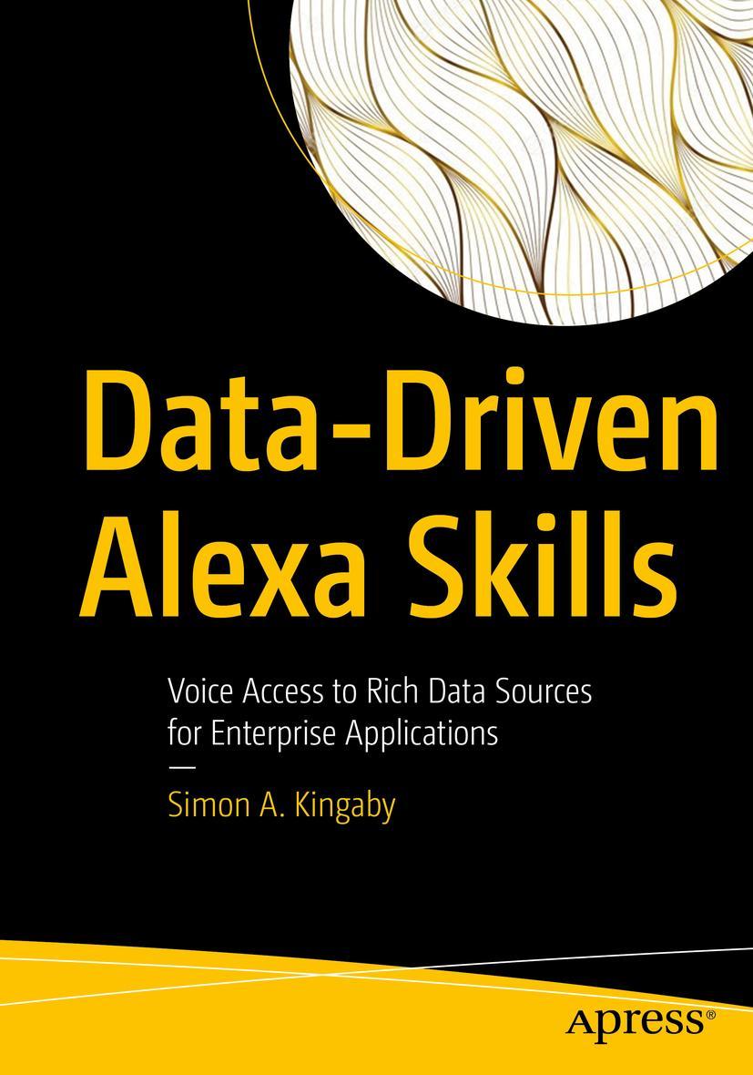 Cover: 9781484274484 | Data-Driven Alexa Skills | Simon A. Kingaby | Taschenbuch | xxiii