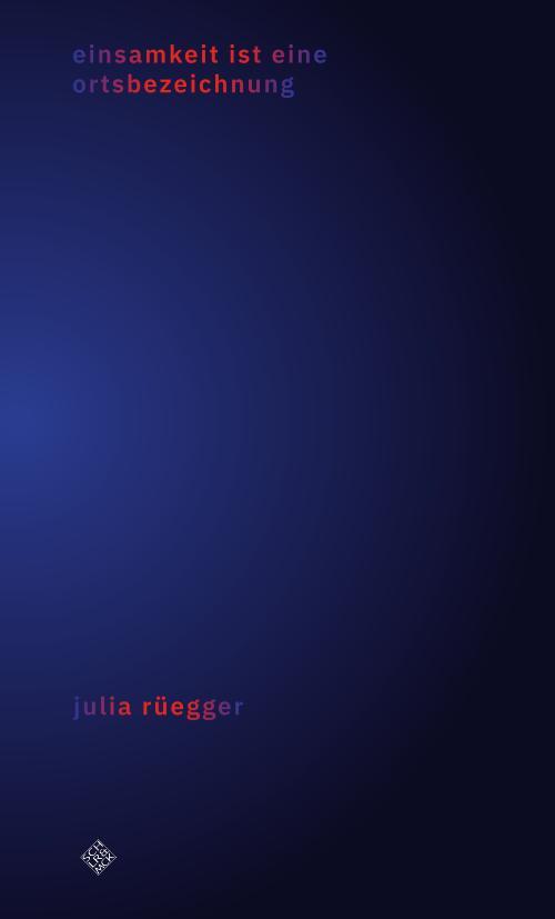 Cover: 9783899304633 | einsamkeit ist eine ortsbezeichnung | Julia Rüegger | Taschenbuch