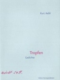 Cover: 9783902951045 | Tropfen | Gedichte | Kurt Aebli | Buch | 120 S. | Deutsch | 2014