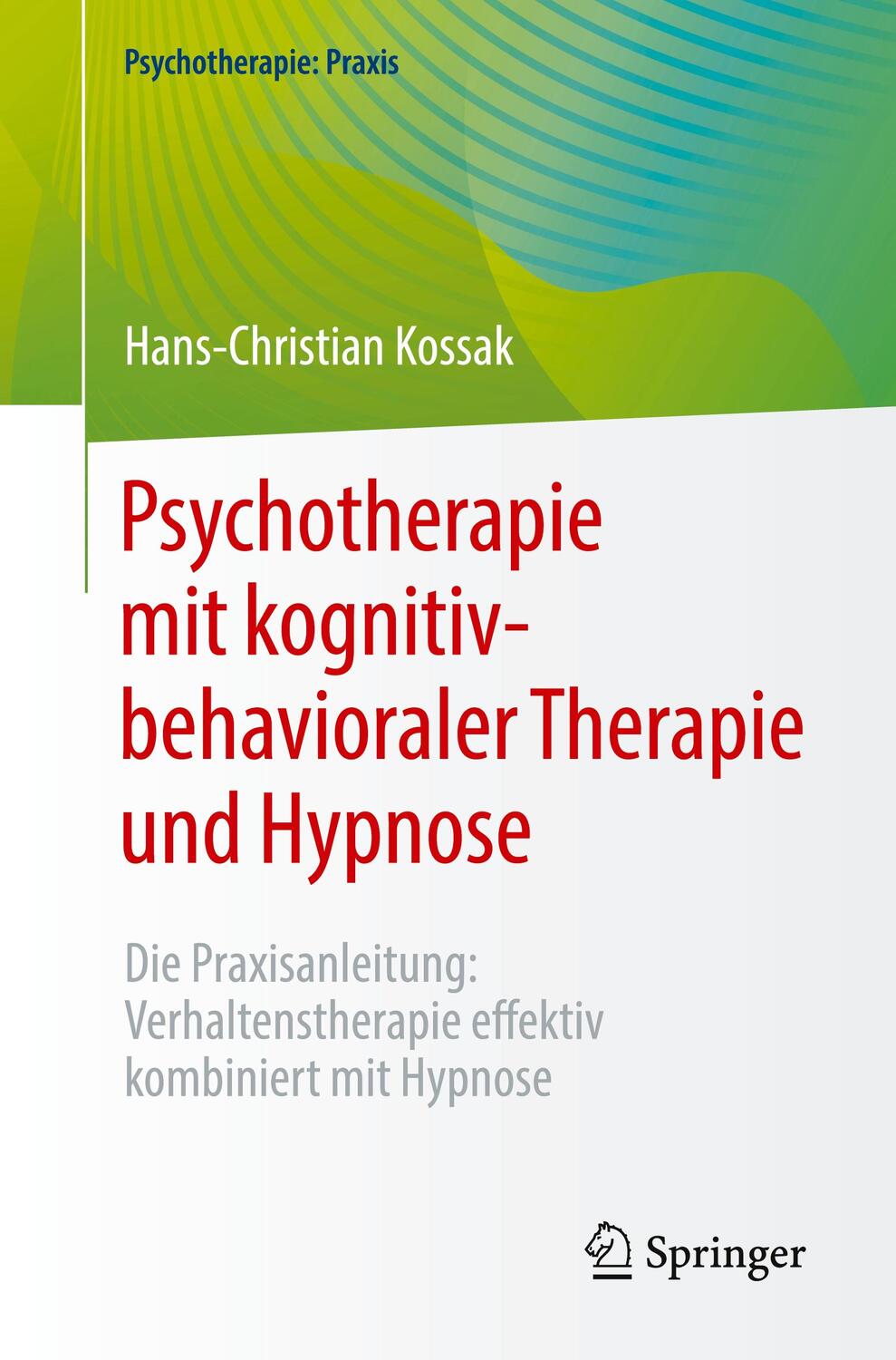 Cover: 9783662670958 | Psychotherapie mit kognitiv-behavioraler Therapie und Hypnose | Kossak